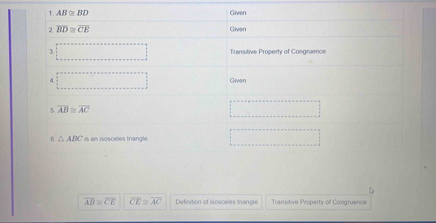 △ ABC
overline AB≌ overline CE overline CE≌ overline AC Definition of isosceles triangle Transitive Property of Congruence