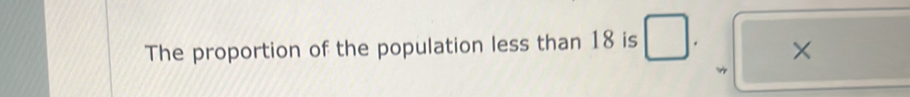 The proportion of the population less than 18 is 
×