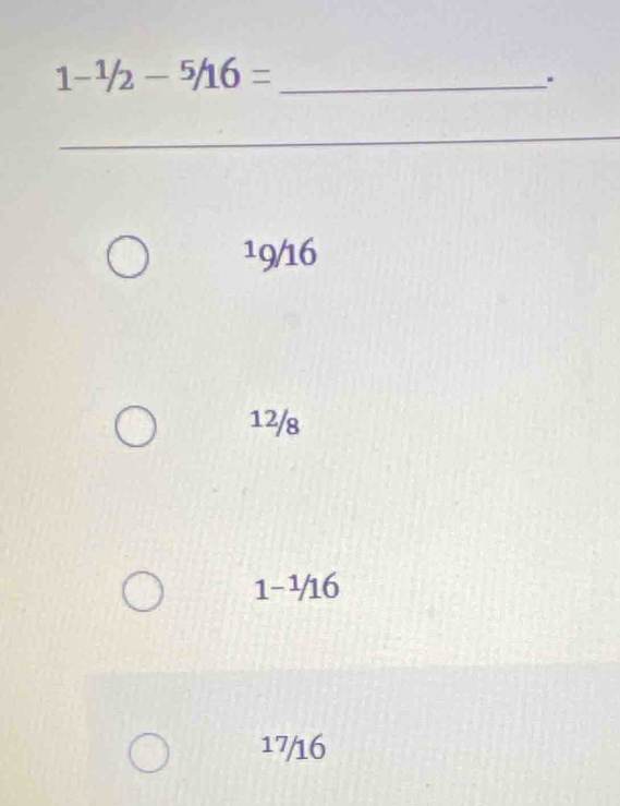 1-^1/2-^5/16=.
19/16
12/8
1-1-^16
17/16