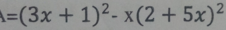 =(3x+1)^2-x(2+5x)^2