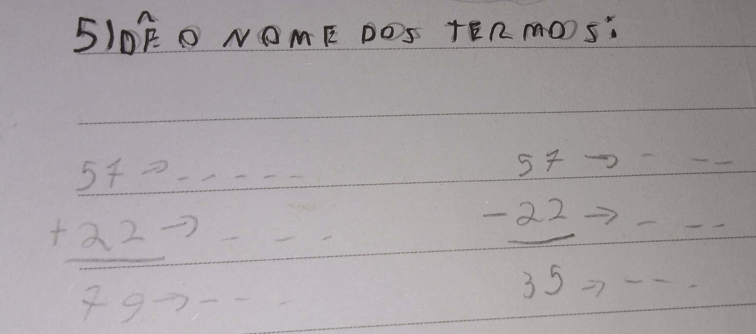 overline DF O NOME DOS TEROS"
beginarrayr 57 +22- hline 7frac endarray
beginarrayr 57 -22 hline 35endarray
_