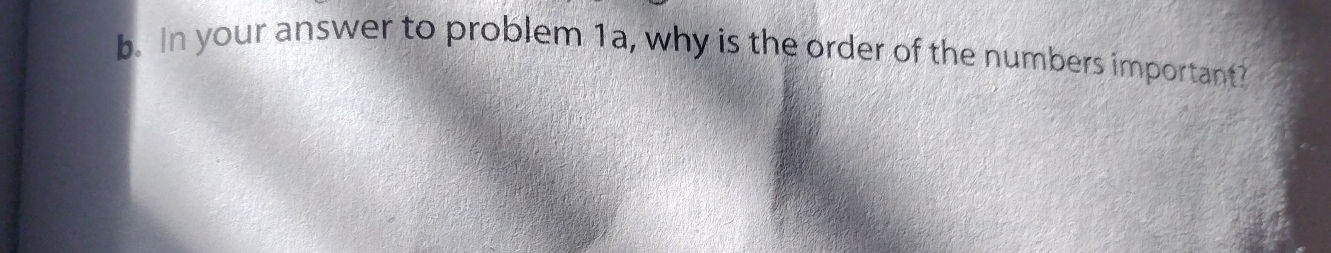 In your answer to problem 1a, why is the order of the numbers important?