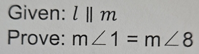 Given: l||m
Prove: m∠ 1=m∠ 8