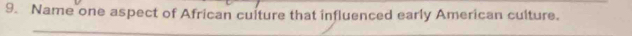 Name one aspect of African culture that influenced early American culture.