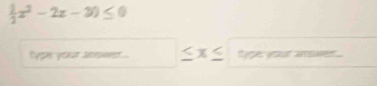  1/3 x^2-2x-30≤ 0
o
7