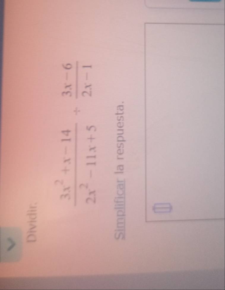 Dividir.
 (3x^2+x-14)/2x^2-11x+5 /  (3x-6)/2x-1 
Simplificar la respuesta.
|