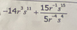 -14r^3s^(11)+ (15r^(-1)s^(15))/5r^(-4)s^4 