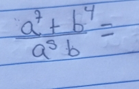  (a^7+b^4)/a^5b =