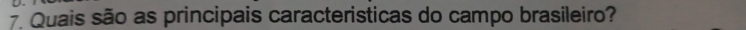 Quais são as principais caracteristicas do campo brasileiro?