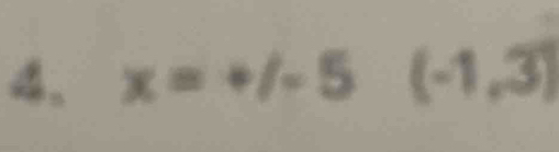 x=+/-5 (-1,3)