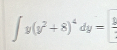 ∈t y(y^2+8)^4dy= 3/2 