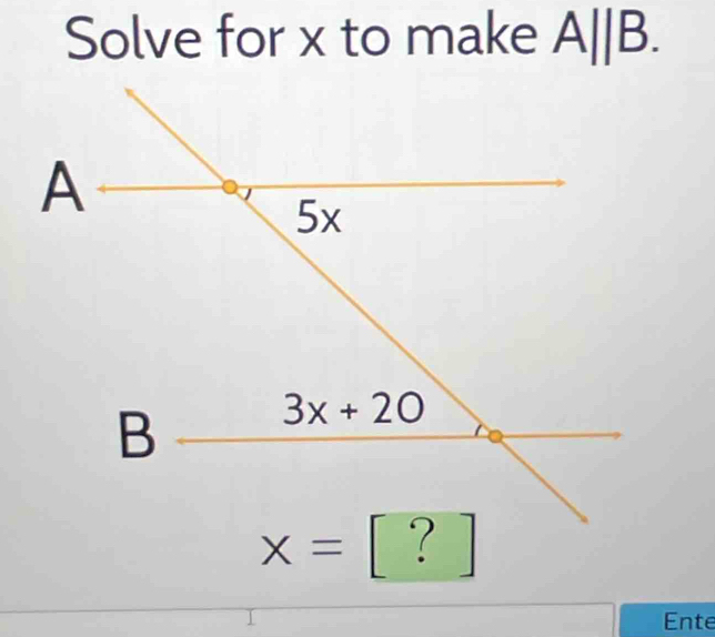 Solve for x to make A||B.
x= [ ? ]
Ente