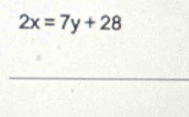 2x=7y+28