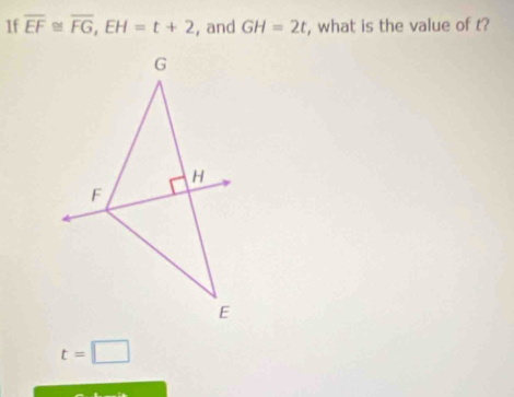 1f overline EF≌ overline FG, EH=t+2 , and GH=2t , what is the value of t?
t=□