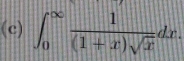 ∈t _0^((∈fty)frac 1)(1+x)sqrt(x)dx.