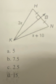 a. 5
b. 7.5
c. 2.5

d. 15