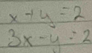 x+y=2
3x-y=2