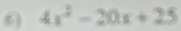 ⑥ 4x^2-20x+25