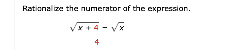 Rationalize the numerator of the expression.
 (sqrt(x+4)-sqrt(x))/4 