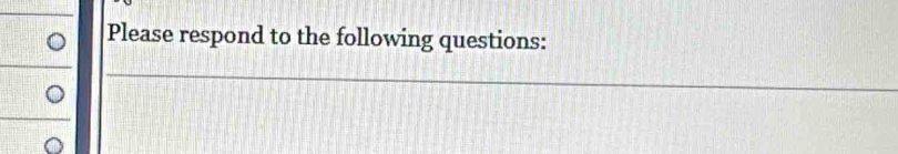 Please respond to the following questions: 
_