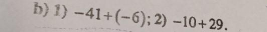 -41+(-6);2)-10+29.