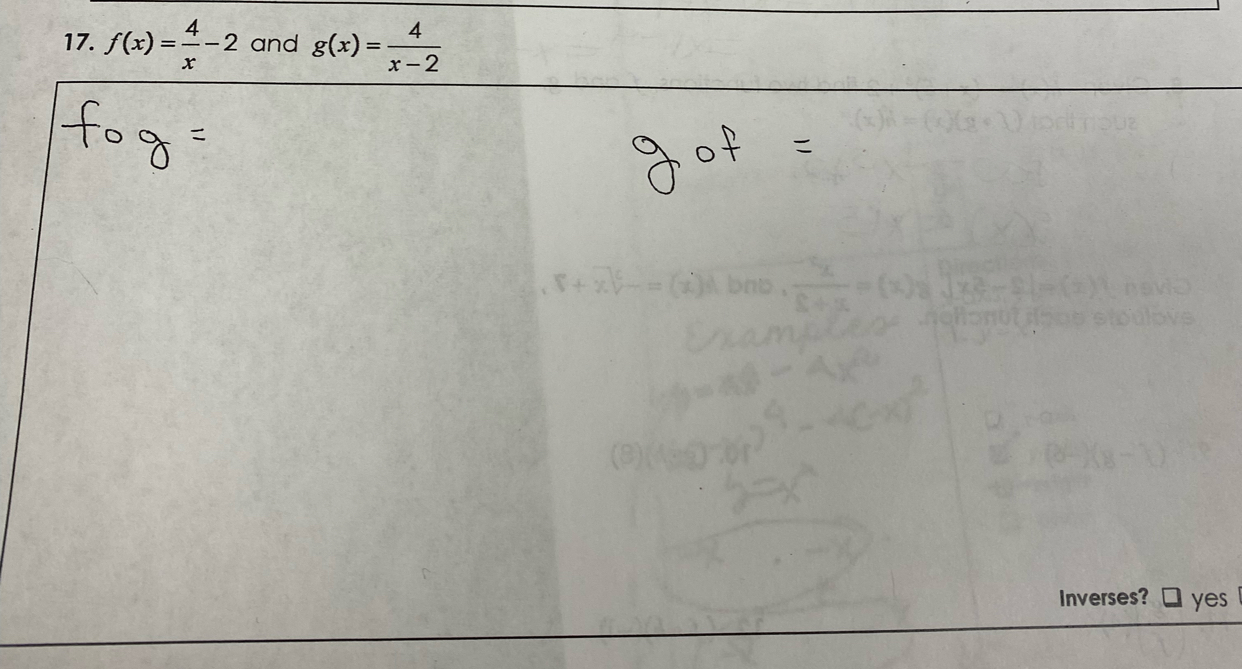 f(x)= 4/x -2 and g(x)= 4/x-2 
Inverses? yes