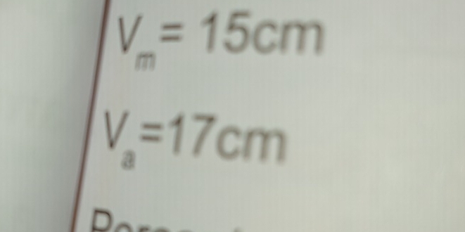 V_m=15cm
V_a=17cm