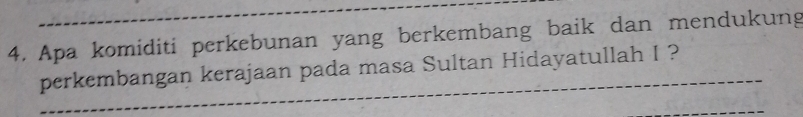 Apa komiditi perkebunan yang berkembang baik dan mendukung 
perkembangan kerajaan pada masa Sultan Hidayatullah I ?