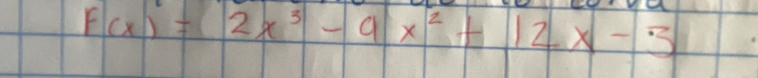 F(x)=2x^3-9x^2+12x-3