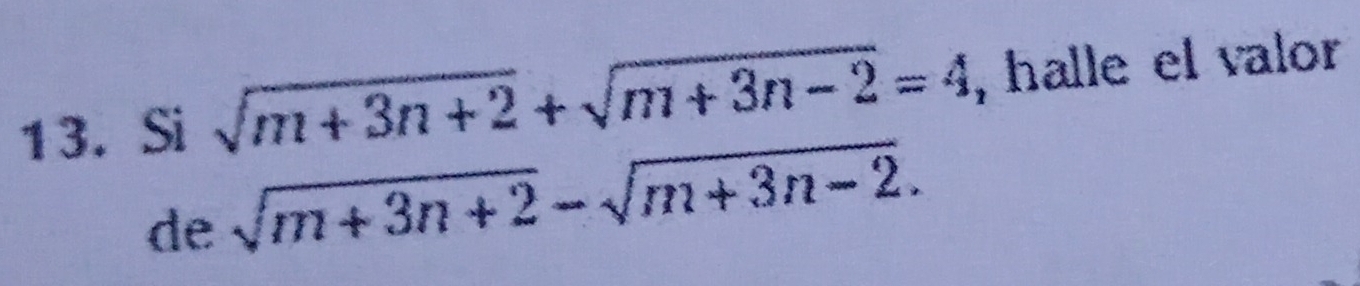 Si sqrt(m+3n+2)+sqrt(m+3n-2)=4 , halle el valor 
de sqrt(m+3n+2)-sqrt(m+3n-2).