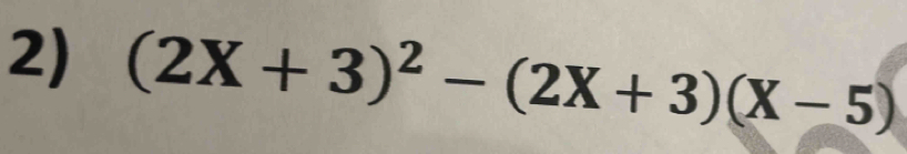 (2X+3)^2-(2X+3)(X-5)