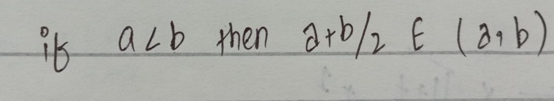 a then a+b/2∈ (a,b)