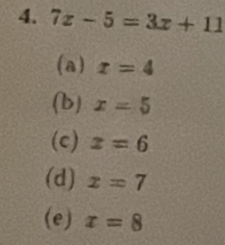 7x-5=3x+11
(a) r=4
(b) x=5
(c) x=6
(d) x=7
(e) x=8