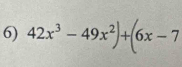 42x³ − 49x²)+(6x - 7