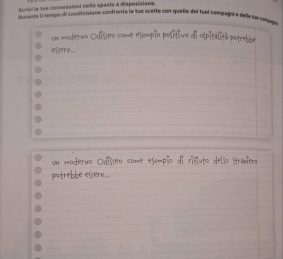 Scrivi le tue connessioni nello spazio a disposizione. 
Durante il tempo di condivisione confronta le tue scelte con quelle dei tuoi compagni e delle tue compagne.