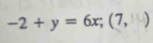 -2+y=6x; (7,