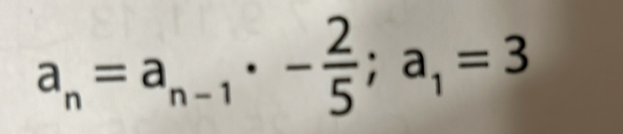 a_n=a_n-1· - 2/5 ; a_1=3