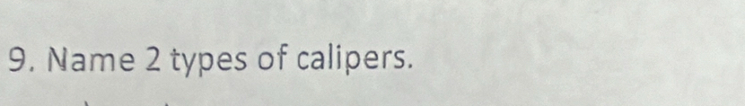 Name 2 types of calipers.