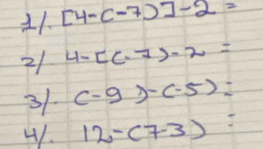 [4-(-7)]-2=
21 4-[(-7)-2=
31 (-9)-(-5)=
H. 12-(7-3)=