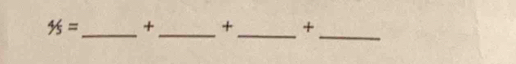 4/5= _  +_  + +
_