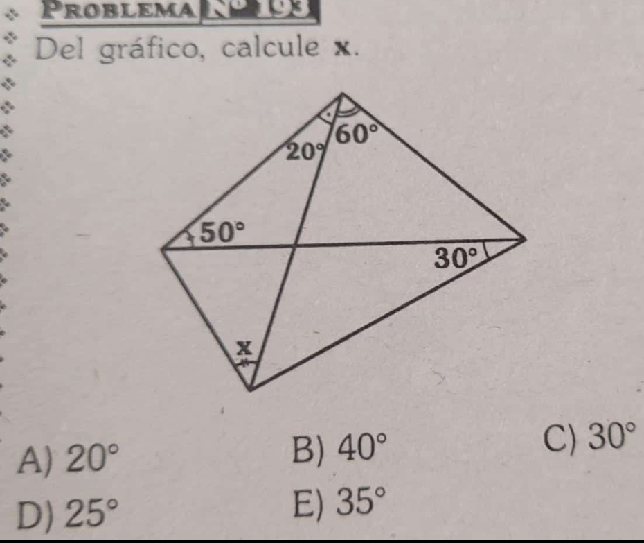 Problema lee
Del gráfico, calcule x.
A) 20°
B) 40°
C) 30°
D) 25°
E) 35°