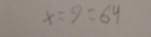 x=9=64