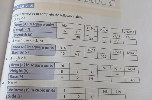 1 8 1/4  4 1/4 
ITERCISE 21.5
these formulae to complete the following tables.
A=l* b