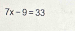 7x-9=33