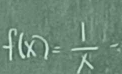 f(x)= 1/x -