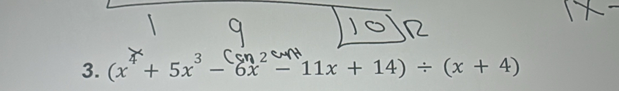 (x³+ 5x³ - 8x² = 11x + 14) ÷ (x + 4)