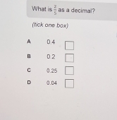 What is  2/5  as a decimal? 
(tick one box)