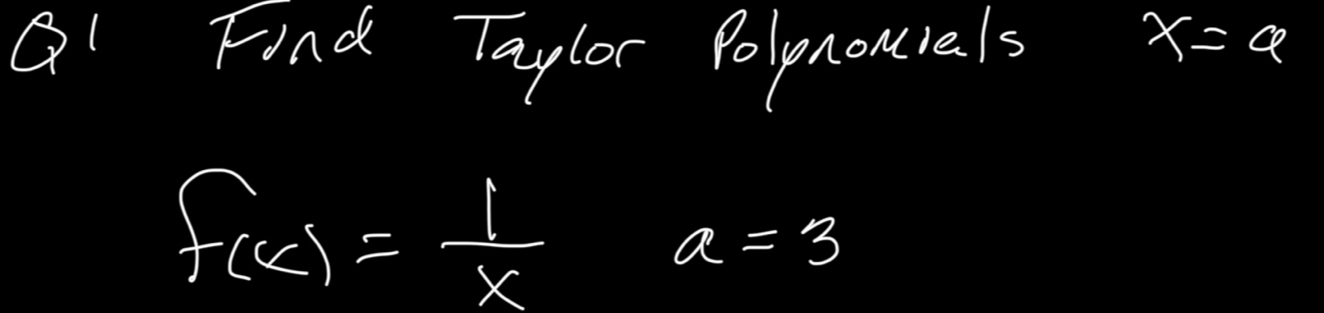 QI Find Taylar Polmnourels
x=4
f(x)= 1/x  a=3