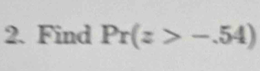 Find Pr(z>-.54)