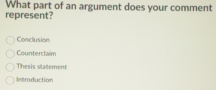 Solved: What part of an argument does your comment represent ...